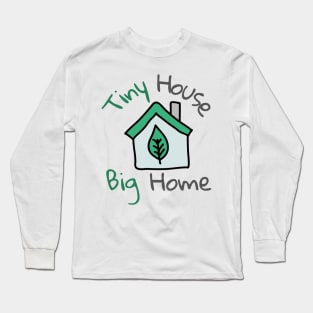 Green Tiny House But Big Home Long Sleeve T-Shirt